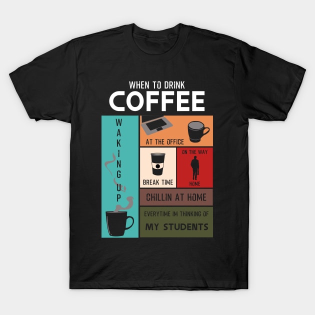 Drink Coffee Everytime im thinking of students T-Shirt by HCreatives